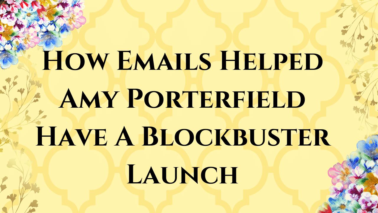 How Emails Helped Amy Porterfield Have A Blockbuster Launch